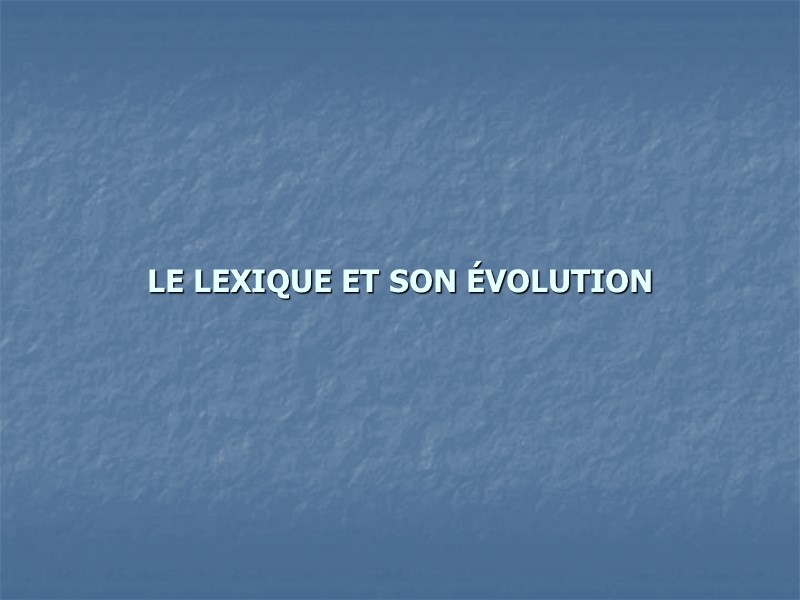LE LEXIQUE ET SON ÉVOLUTION